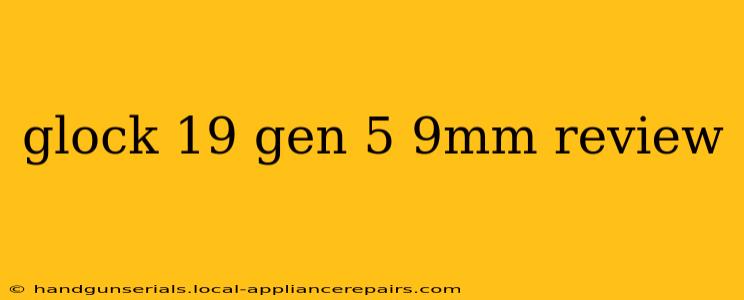 glock 19 gen 5 9mm review