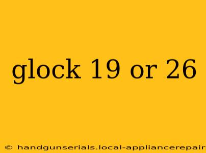 glock 19 or 26