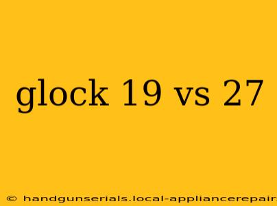 glock 19 vs 27