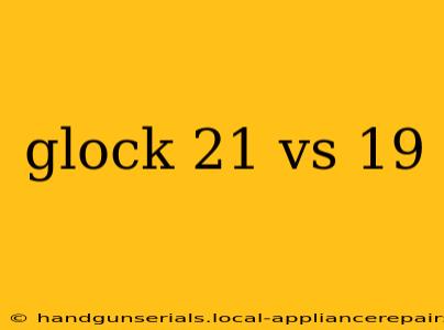 glock 21 vs 19