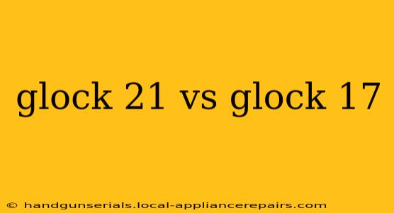 glock 21 vs glock 17