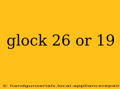 glock 26 or 19