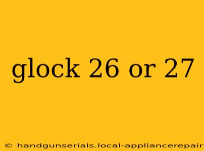 glock 26 or 27