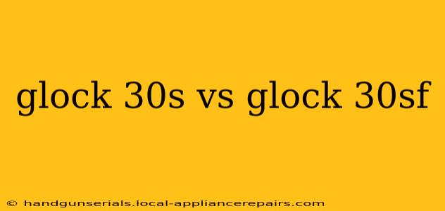 glock 30s vs glock 30sf