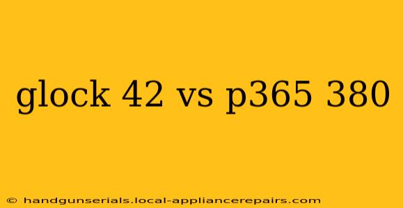 glock 42 vs p365 380