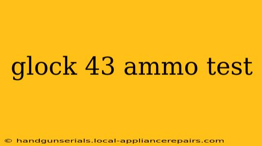 glock 43 ammo test