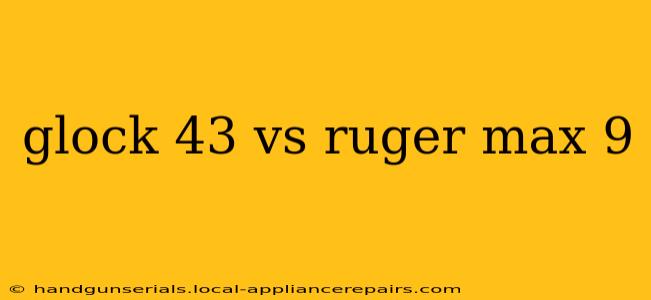 glock 43 vs ruger max 9