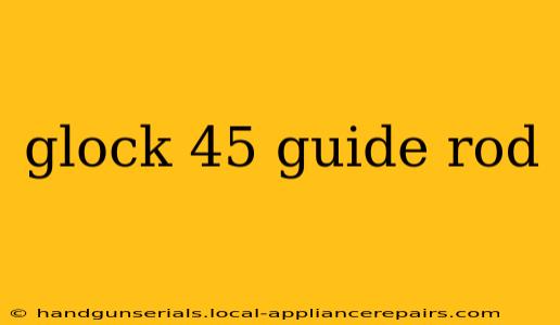 glock 45 guide rod