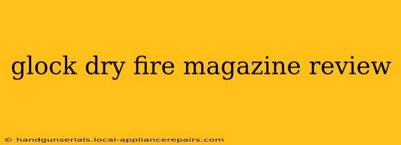 glock dry fire magazine review