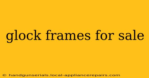 glock frames for sale