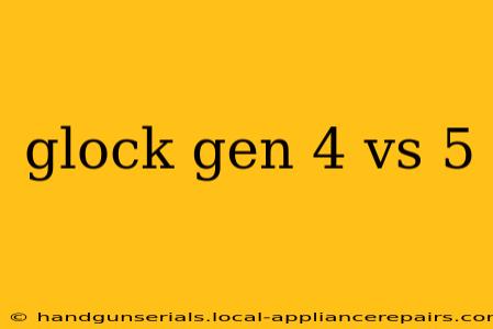 glock gen 4 vs 5