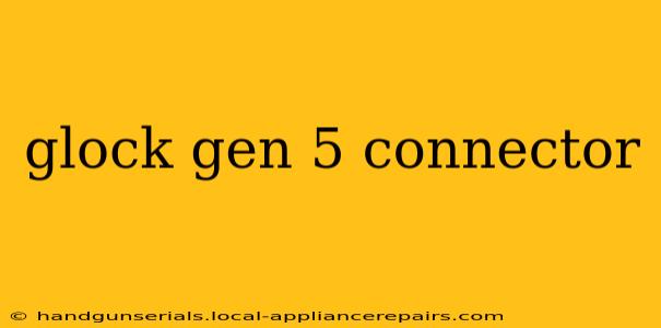 glock gen 5 connector