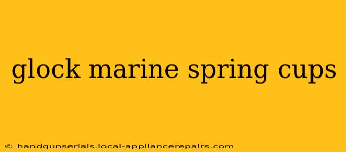 glock marine spring cups