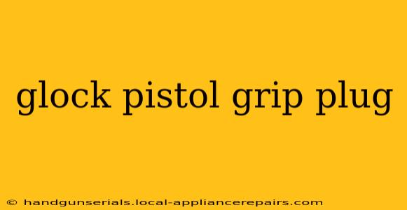 glock pistol grip plug