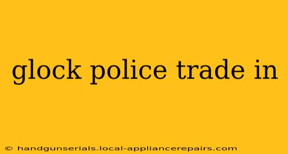 glock police trade in