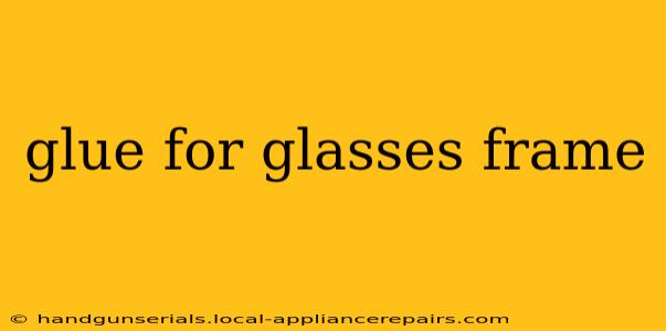 glue for glasses frame