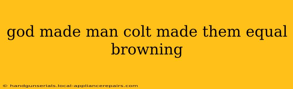 god made man colt made them equal browning