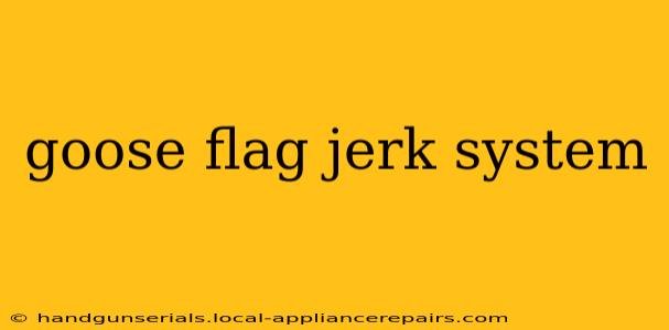 goose flag jerk system