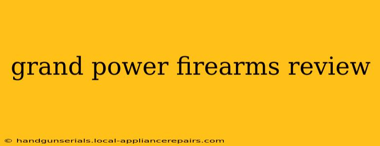 grand power firearms review