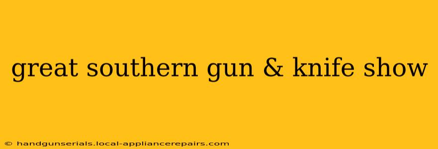 great southern gun & knife show