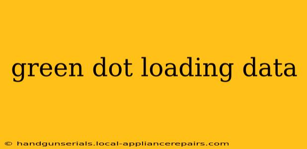 green dot loading data