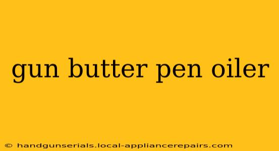 gun butter pen oiler