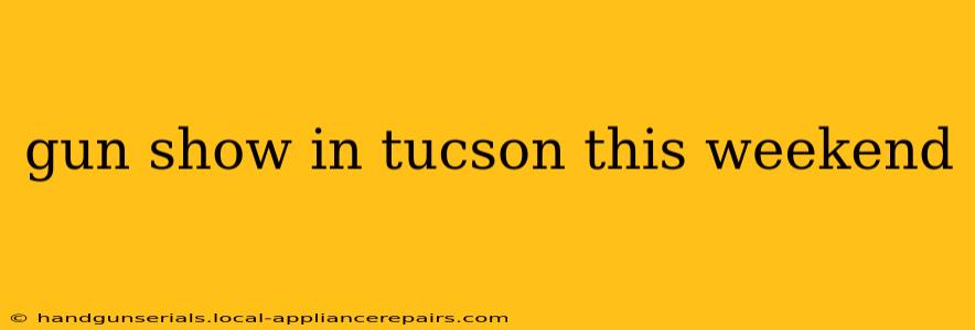 gun show in tucson this weekend