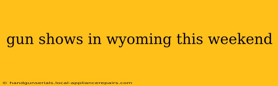 gun shows in wyoming this weekend