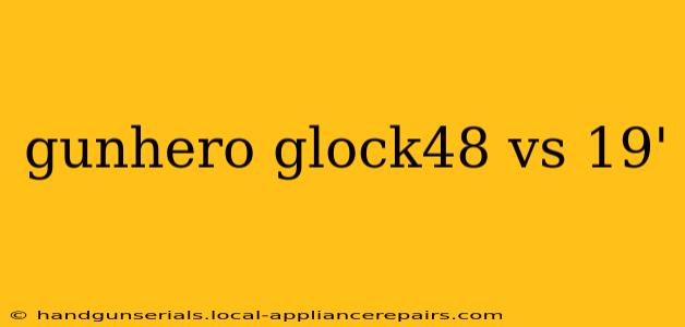 gunhero glock48 vs 19'