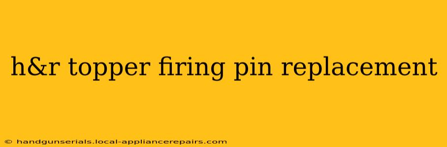 h&r topper firing pin replacement