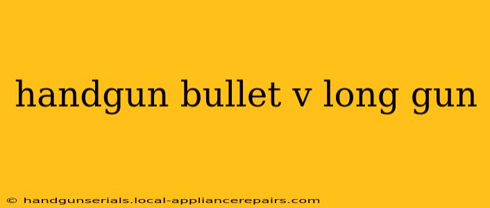 handgun bullet v long gun