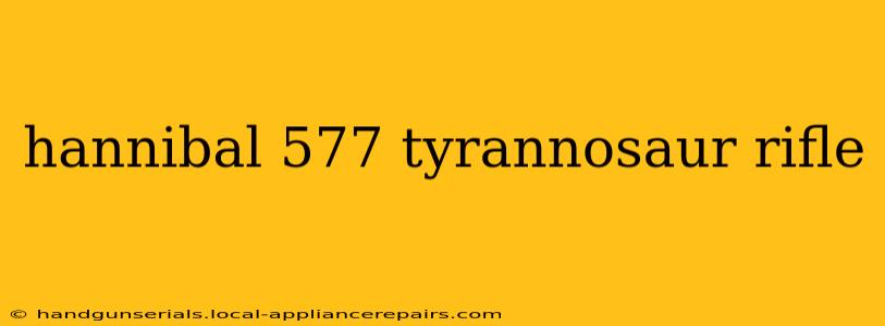 hannibal 577 tyrannosaur rifle