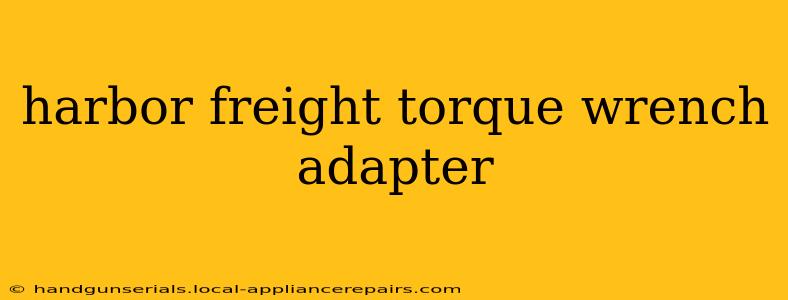 harbor freight torque wrench adapter