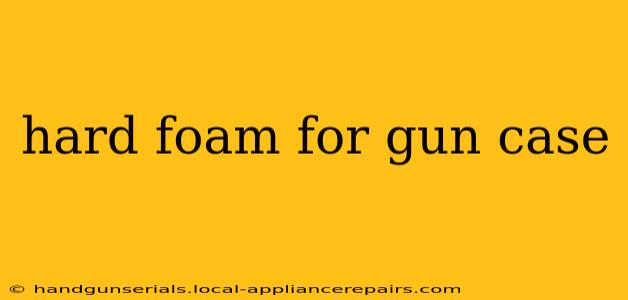 hard foam for gun case