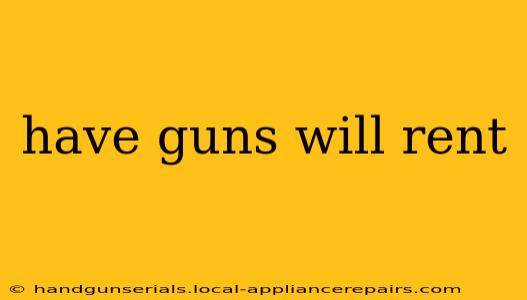 have guns will rent