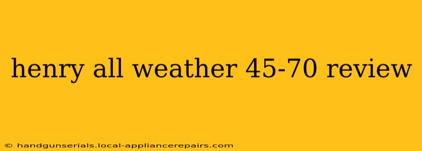 henry all weather 45-70 review