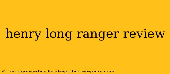 henry long ranger review