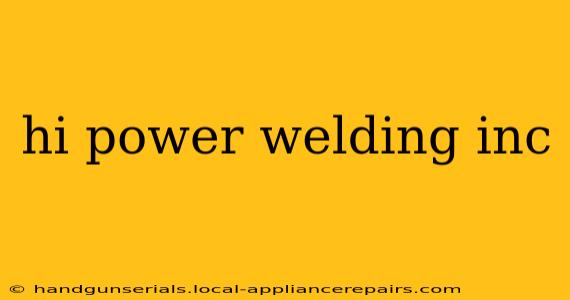 hi power welding inc