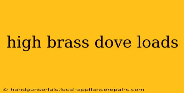 high brass dove loads