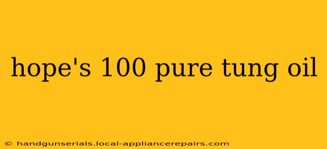 hope's 100 pure tung oil