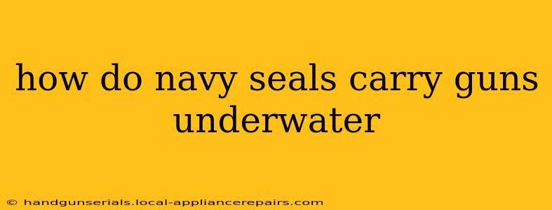 how do navy seals carry guns underwater