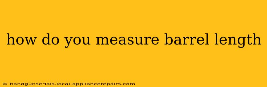 how do you measure barrel length