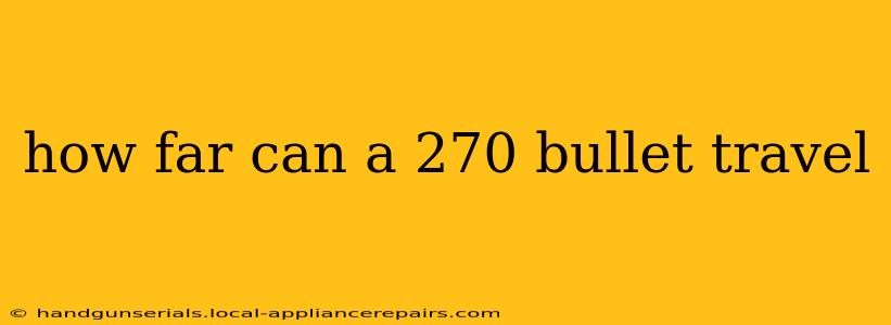 how far can a 270 bullet travel