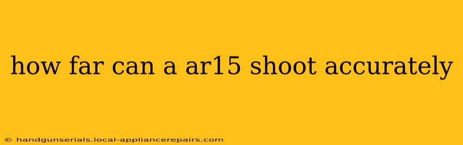 how far can a ar15 shoot accurately