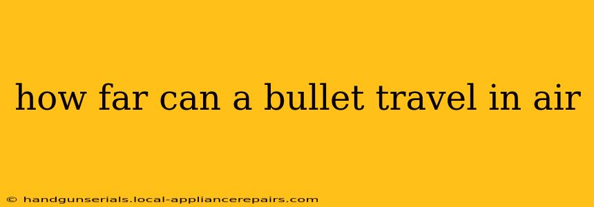 how far can a bullet travel in air