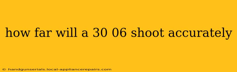 how far will a 30 06 shoot accurately