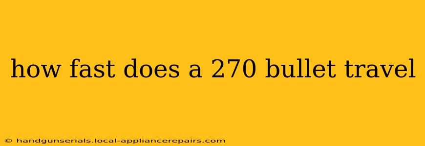 how fast does a 270 bullet travel