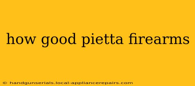 how good pietta firearms