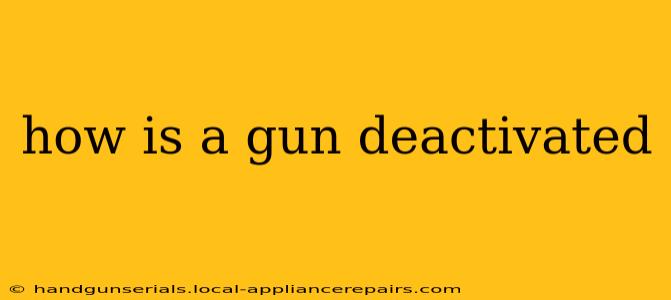 how is a gun deactivated