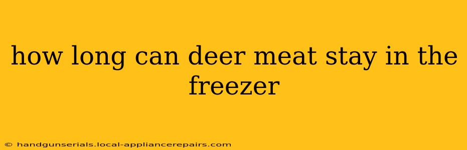 how long can deer meat stay in the freezer